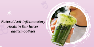 Natural Anti-Inflammatory Foods in Our Juices and Smoothies